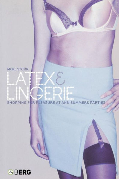 Latex and Lingerie: Shopping for Pleasure at Ann Summers Parties / Edition 1