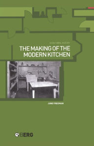 Title: The Making of the Modern Kitchen: A Cultural History, Author: June Freeman