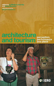 Title: Architecture and Tourism: Perception, Performance and Place, Author: D. Medina Lasansky