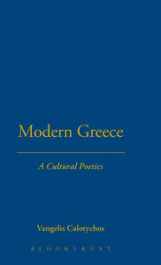 Title: Modern Greece: A Cultural Poetics, Author: Vangelis Calotychos