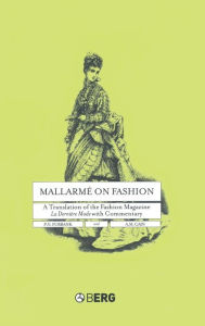 Title: Mallarmé on Fashion: A Translation of the Fashion Magazine La Dernière Mode, with Commentary, Author: A. M. Cain