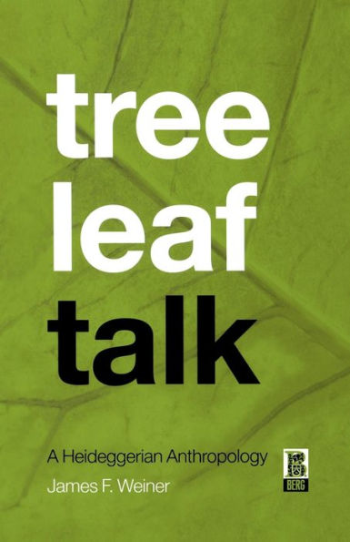 Tree Leaf Talk: A Heideggerian Anthropology / Edition 1