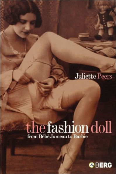 The Fashion Doll: From Bébé Jumeau to Barbie