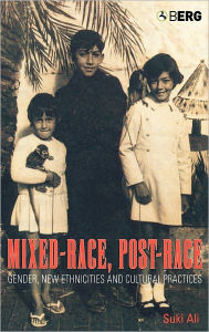 Title: Mixed-Race, Post-Race: Gender, New Ethnicities and Cultural Practices, Author: Suki Ali