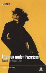 Title: Fashion under Fascism: Beyond the Black Shirt, Author: Eugenia Paulicelli