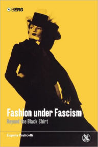 Title: Fashion under Fascism: Beyond the Black Shirt, Author: Eugenia Paulicelli