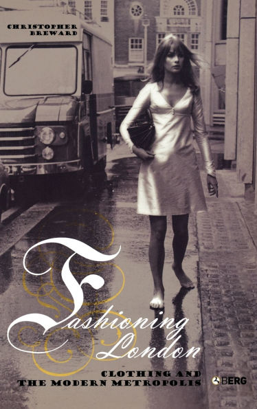 Fashioning London: Clothing and the Modern Metropolis