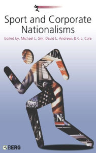 Title: Sport and Corporate Nationalisms, Author: Michael L. Silk