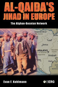 Title: Al-Qaida's Jihad in Europe: The Afghan-Bosnian Network, Author: Evan F. Kohlmann