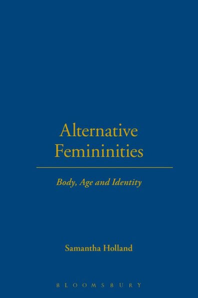 Alternative Femininities: Body, Age and Identity / Edition 1