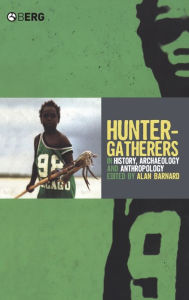 Title: Hunter-Gatherers in History, Archaeology and Anthropology, Author: Alan Barnard