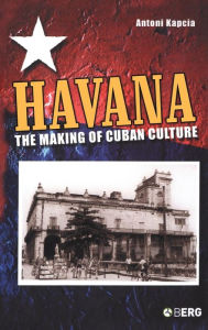 Title: Havana: The Making of Cuban Culture, Author: Antoni Kapcia