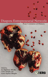 Title: Diaspora Entrepreneurial Networks: Four Centuries of History, Author: Ina Baghdiantz McCabe