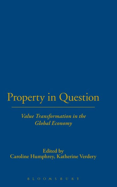 Property in Question: Value Transformation in the Global Economy / Edition 1