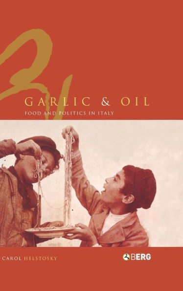 Garlic and Oil: Politics and Food in Italy / Edition 1