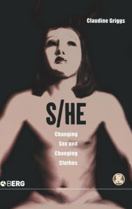 Title: S/he: Changing Sex and Changing Clothes, Author: Claudine Griggs