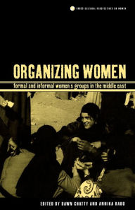 Title: Organizing Women: Formal and Informal Women's Groups in the Middle East, Author: Dawn Chatty