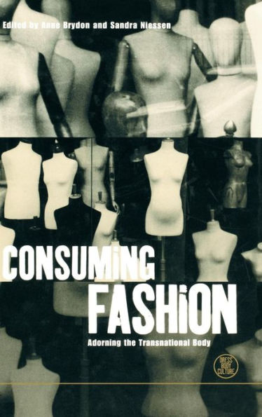 Consuming Fashion: Adorning the Transnational Body / Edition 1