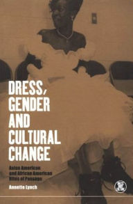 Title: Dress, Gender and Cultural Change: Asian American and African American Rites of Passage, Author: Annette Lynch