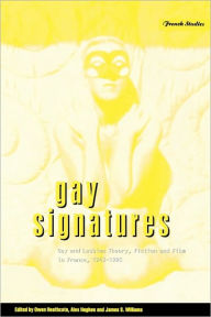 Title: Gay Signatures: Gay and Lesbian Theory, Fiction and Film in France, 1945-1995, Author: Owen Heathcote
