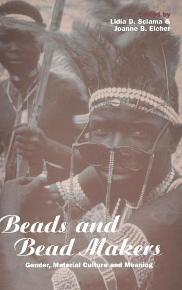 Beads and Bead Makers: Gender, Material Culture and Meaning / Edition 1