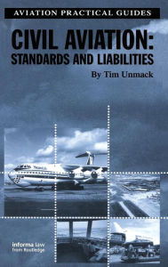 Title: Civil Aviation: Standards and Liabilities / Edition 1, Author: Tim Unmack