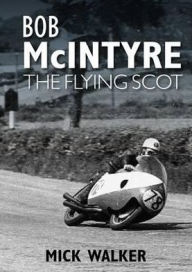 Title: Bob McIntyre: The Flying Scot, Author: Mick Walker