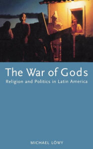 Title: The War of Gods: Religion and Politics in Latin America, Author: Michael Lowy