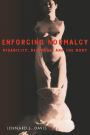 Enforcing Normalcy: Disability, Deafness, and the Body / Edition 1