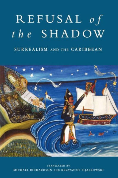 Refusal of the Shadow: Surrealism and the Caribbean / Edition 1
