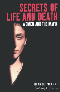 Title: Secrets of Life and Death: Women and the Mafia, Author: Renate Siebert