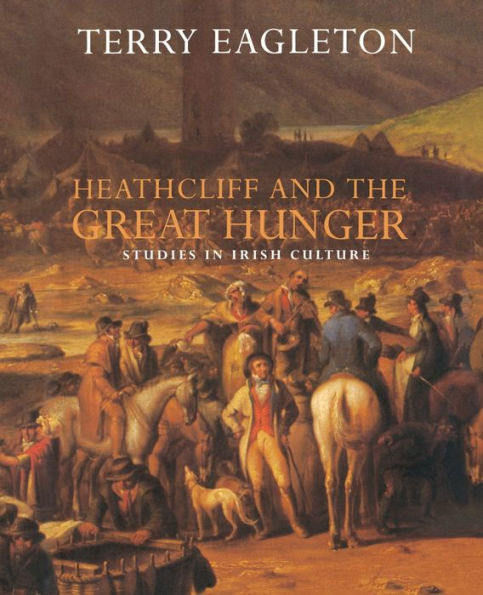 Heathcliff and the Great Hunger: Studies in Irish Culture