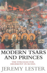 Title: Modern Tsars and Princes: The Struggle for Hegemony in Russia, Author: Jeremy Lester