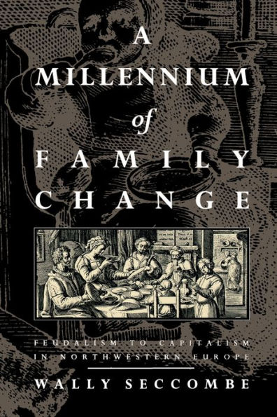 A Millennium of Family Change: Feudalism to Capitalism in Northwestern Europe
