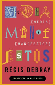 Title: Media Manifestos: On the Technological Transmission of Cultural Forms, Author: Regis Debray
