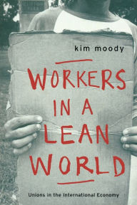 Title: Workers in a lean World: Unions in the International Economy, Author: Kim Moody