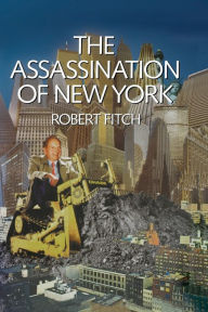 Title: The Assassination of New York, Author: Robert Fitch