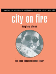 Title: City on Fire: Hong Kong Cinema, Author: Michael Hoover
