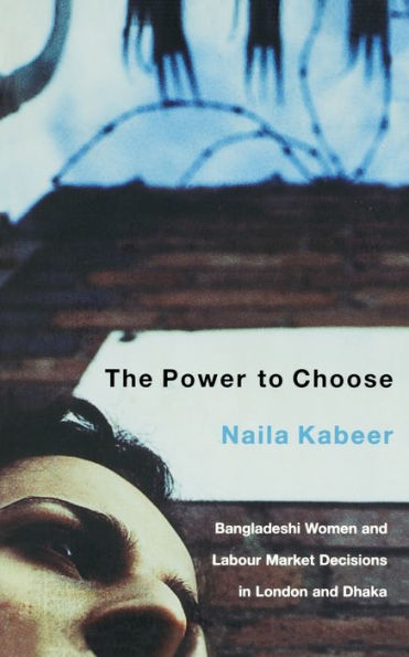 The Power to Choose: Bangladeshi Women and Labor Market Decisions in London and Dhaka