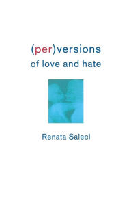 Title: (Per)Versions of Love and Hate, Author: Renata Salecl