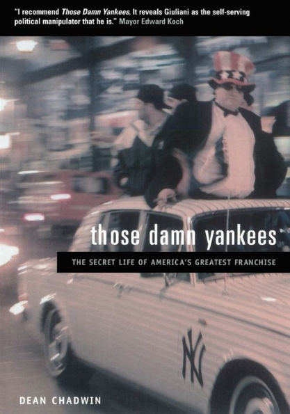 Those Damn Yankees: The Secret Life of America's Greatest Franchise