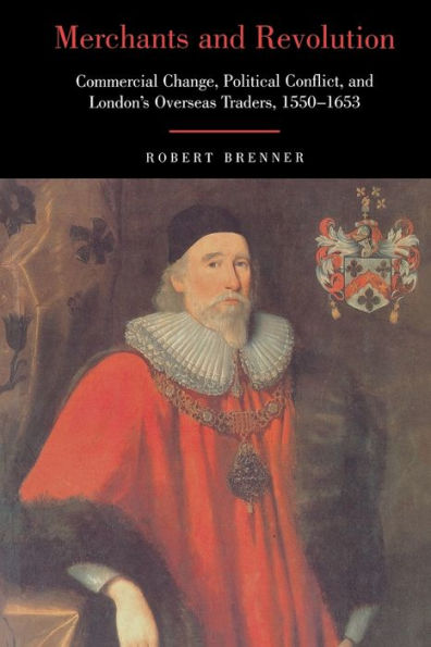 Merchants and Revolution: Commercial Change, Political Conflict, and London's Overseas Traders, 1550-1653