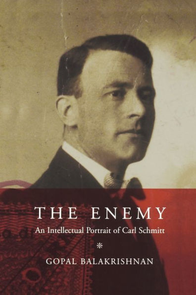 The Enemy: An Intellectual Portrait of Carl Schmitt