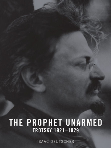 The Prophet Unarmed: Trotsky 1921-1929