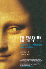 Title: Privatising Culture: Corporate Art Intervention Since the 1980s, Author: Chin-Tao Wu