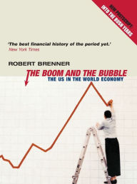 Title: The Boom and the Bubble: The US in the World Economy, Author: Robert Brenner