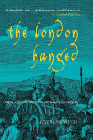 Title: The London Hanged: Crime And Civil Society In The Eighteenth Century, Author: Peter Linebaugh