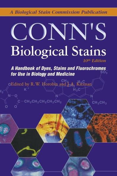 Conn's Biological Stains: A Handbook of Dyes, Stains and Fluorochromes for Use in Biology and Medicine / Edition 1