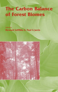 Title: The Carbon Balance of Forest Biomes: Vol 57 / Edition 1, Author: Howard Griffith