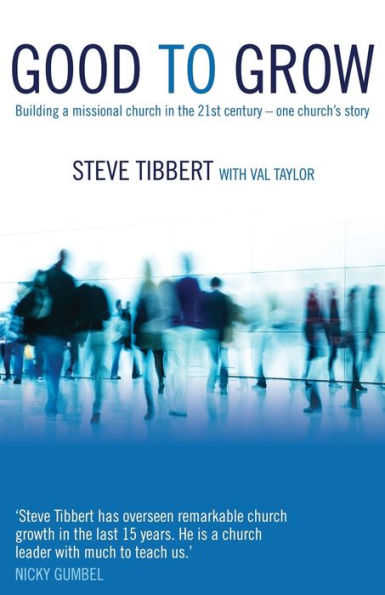 Good to Grow: Building a Missional Church the 21st Century - One Church's Story